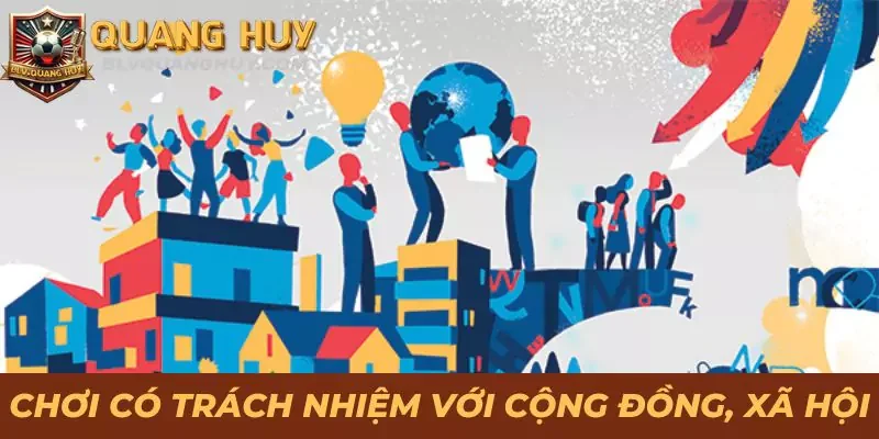 Chơi Có Trách Nhiệm Hướng Đến Cộng Đồng Cá Cược Văn Minh 2 Chơi có trách nhiệm với cộng đồng cá cược và toàn thể xã hội